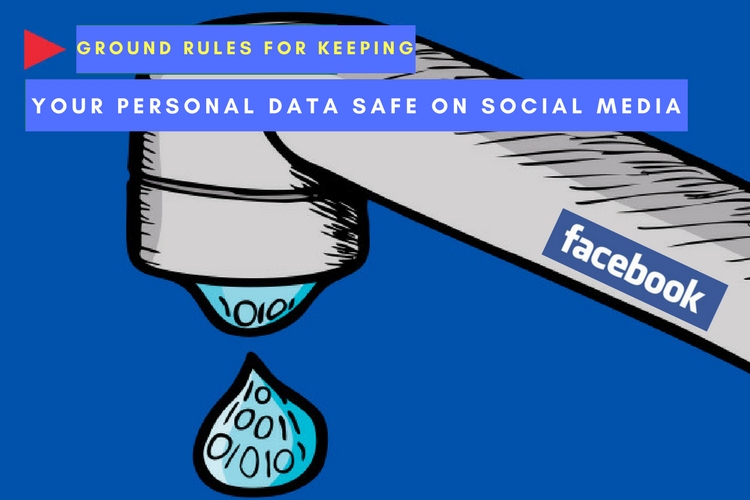 Ground Rules For Keeping Your Personal Data Safe On Social Media