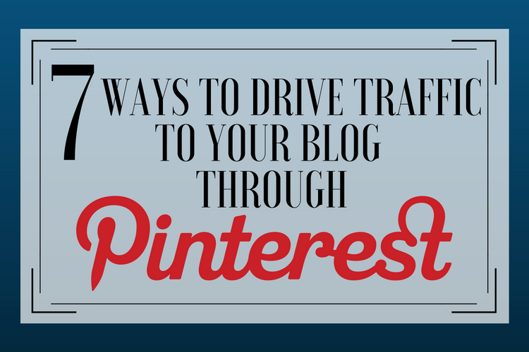 7 Ways to Drive Traffic to your blog with Pinterest
