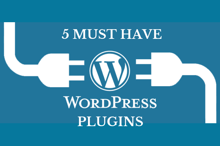 5 Must have WordPress Plugins